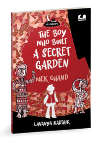 The Boy Who Built a Secret Garden: Nek Chand (Dreamers series) by Lavanya Karthik, 9780143464761
