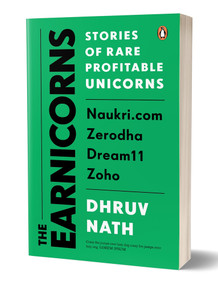 The Earnicorns (Stories of Rare Profitable Unicorns: Naukri.com, Zerodha, Dream11, Zoho) by Dhruv Nath, 9780143468103