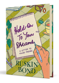 Hold On to Your Dreams (A Letter to Young Friends) by Ruskin Bond, 9780143468998