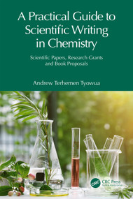 A Practical Guide to Scientific Writing in Chemistry (Scientific Papers, Research Grants and Book Proposals) by Andrew Terhemen Tyowua, 9781032033204