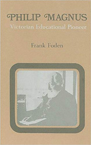 Philip Magnus (Victorian Educational Pioneer) by F. E. Foden, 9780853030447