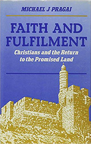 Faith and Fulfilment (Christians and the Return to the Promised Land) by Michael J. Pragai, 9780853032106