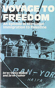 Voyage To Freedom (An Episode of Illegal Immigration to Palestine) by Ze'ev Venia Hadari, 9780853032175