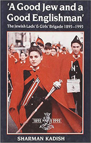 A Good Jew and a Good Englishman (The Jewish Lads and Girls Brigade) by Sharman Kadish, 9780853033004