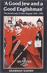 A Good Jew and a Good Englishman (The Jewish Lads and Girls Brigade) by Sharman Kadish, 9780853033004