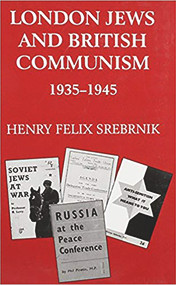 London Jews and British Communism 1935-1945 - 9780853033028 by Henry Felix Srebrnik, 9780853033028