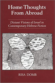 Home Thoughts from Abroad (Distant Visions of Israel in Contemporary Hebrew Fiction) by Risa Domb, 9780853033042