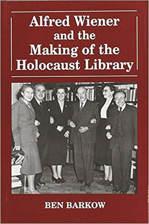 Alfred Wiener and the Making of the Holocaust Library by Ben Barkow, 9780853033288