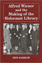 Alfred Wiener and the Making of the Holocaust Library by Ben Barkow, 9780853033288