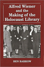 Alfred Wiener and the Making of the Holocaust Library - 9780853033295 by Ben Barkow, 9780853033295
