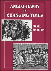 Anglo-Jewry in Changing Times ("Studies in Diversity, 1840-1914") by Israel Finestein, 9780853033547