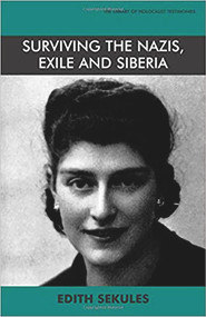 Surviving the Nazis Exile and Siberia (Autobiography) by Edith Sekules, 9780853033882