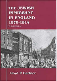 The Jewish Immigrant in England 1870-1914 (Parkes-Wiener Series on Jewish Studies) by Lloyd Gartner, 9780853034018