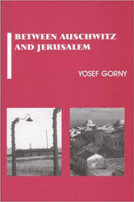 Between Auschwitz and Jerusalem (Jewish Collective Identity in Crisis) by Yosef Gorny, 9780853034216