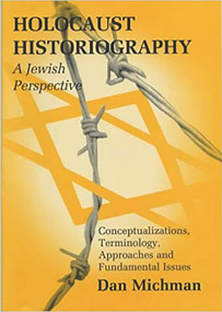 Holocaust Historiography (A Jewish Perspective: Conceptualizations, Terminology, Approaches and Fundamental Issues) by Dan Michman, 9780853034285