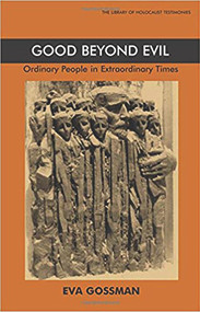 Good Beyond Evil (Ordinary People in Extraordinary Times) by Eva Gossman, 9780853034469