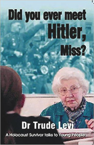 Did You Ever Meet Hitler, Miss? (A Holocaust Survivor Talks to Young People) by Trude Levi, 9780853034674