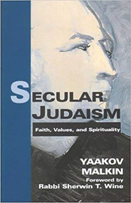Secular Judaism (Faith, Values and Spirituality) by Yaakov Malkin, Rabbi Sherwin T. Wine, 9780853035121