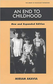 An End to Childhood - New and Expanded Edition (New and Expanded Edition) by Miriam Akavia, Elie Wiesel, Michael P. McLeary, Jeanette Goldman, 9780853035145