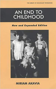 An End to Childhood - New and Expanded Edition (New and Expanded Edition) by Miriam Akavia, Elie Wiesel, Michael P. McLeary, Jeanette Goldman, 9780853035145