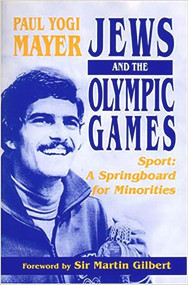 Jews and the Olympic Games (Sport - A Springboard for Minorities) by Paul Yogi Mayer, 9780853035169
