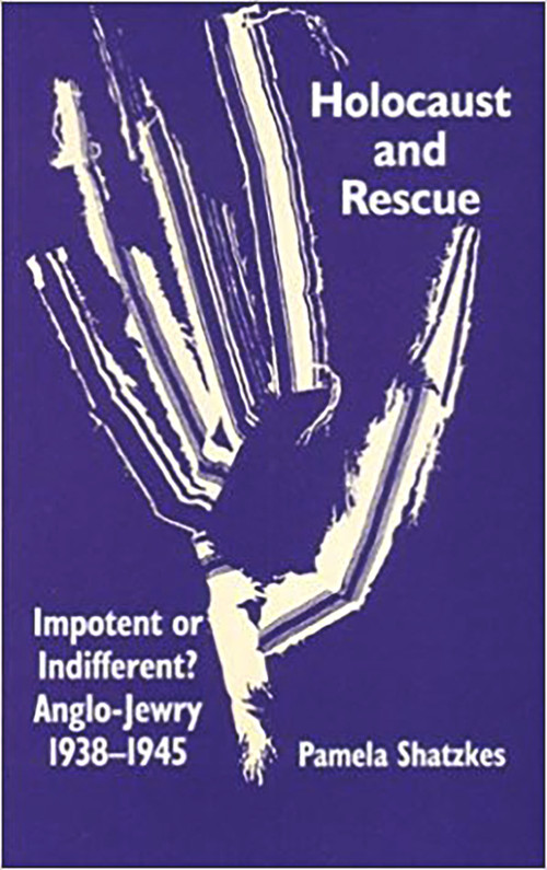 Holocaust and Rescue (Impotent or Indifferent? Anglo-Jewry 1938-1945) by Pamela Shatzkes, 9780853035503