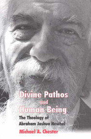 Divine Pathos and Human Being (The Theology of Abraham Joshua Heschel) by Michael A. Chester, 9780853035695