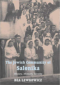 The Jewish Community of Salonika (History, Memory, Identity) by Bea Lewkowicz, 9780853035794