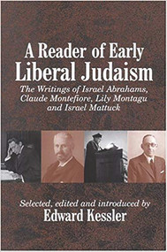 A Reader of Early Liberal Judaism (The Writings of Israel Abrahams, Claude Montefiore, Lily Montagu and Israel Mattuck) by Edward Kessler, 9780853035923