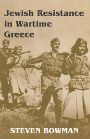 Jewish Resistance in Wartime Greece by Steven Bowman, 9780853035985