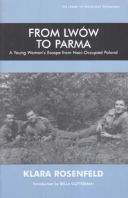 From Lwow to Parma (A Young Woman's Escape from Nazi-Occupied Poland) by Klara Rosenfeld, 9780853036036