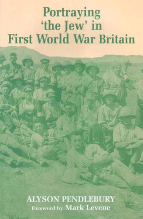 Portraying 'the Jew' in First World War Britain by Alyson Pendlebury, 9780853036142