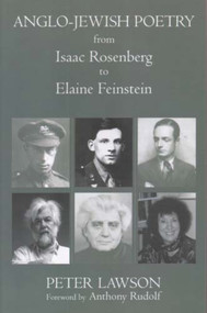 Anglo-Jewish Poetry from Isaac Rosenberg to Elaine Feinestein by Peter Lawson, 9780853036166