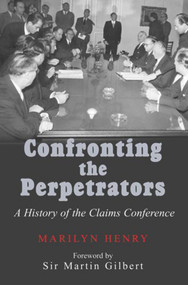 Confronting the Perpetrators (A History of the Claims Conference) by R Henry, Marilyn Henry, 9780853036289
