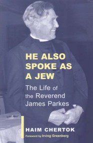 He also Spoke as a Jew (The Life of the Reverend James Parkes) - 9780853036456 by Haim Chertok, 9780853036456