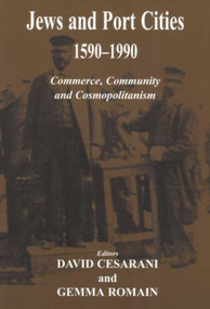 Jews and Port Cities, 1590-1990 (Commerce, Community and Cosmopolitanism) by David Cesarani, Gemma Romain, 9780853036814