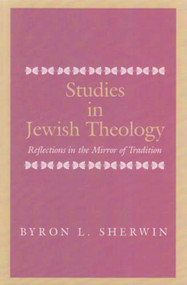 Studies in Jewish Theology (Reflections in the Mirror of Tradition) by Byron L. Sherwin, 9780853036920