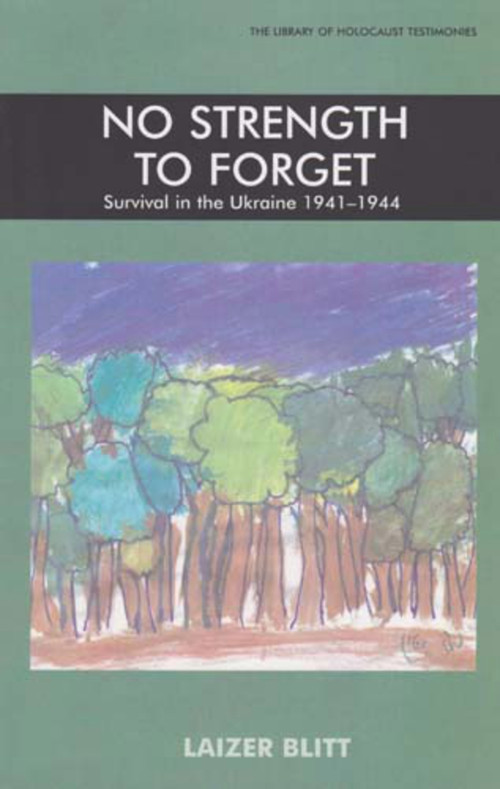 No Strength to Forget (Survival in the Ukraine, 1914-1944) by Laizer Blitt, 9780853036968