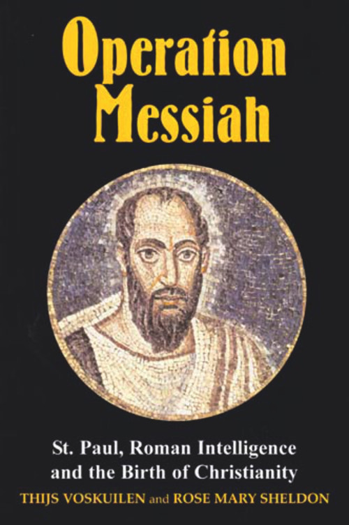 Operation Messiah (St Paul, Roman Intelligence and the Birth of Christianity) by Thijs Voskuilen, Rose Mary Sheldon, 9780853037026
