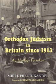 Orthodox Judaism in Britain since 1913 (An Ideology Forsaken) by Miri J Freud-Kandel, Chimen Abramsky, 9780853037132