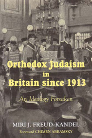 Orthodox Judaism in Britain since 1913 (An Ideology Forsaken) - 9780853037149 by Miri J Freud-Kandel, Chimen Abramsky, 9780853037149