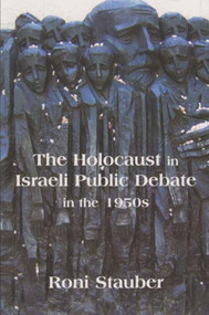 The Holocaust in Israeli Public Debate in the 1950s (Ideology and Memory) - 9780853037231 by Roni Stauber, 9780853037231