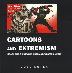Cartoons and Extremism (Israel and the Jews in Arab and Western Media) by Joel Kotek, Moshe Kantor, Alan Dershowitz, Abraham H. Foxman, Anthony Julius, 9780853037521