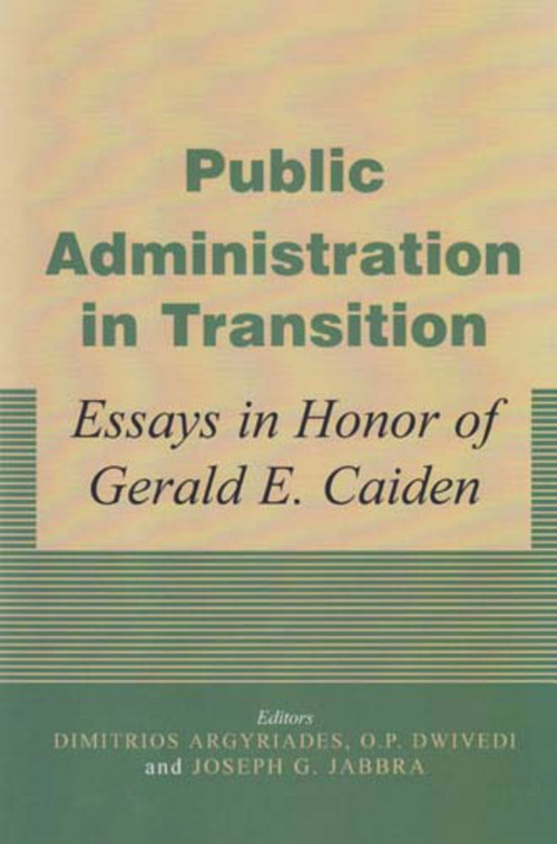 Public Administration in Transition (Essays in Honor of Gerald E Caiden) by Demetrios Argyriades, O.P. Dwivedi, Joseph Jabbra, 9780853037552