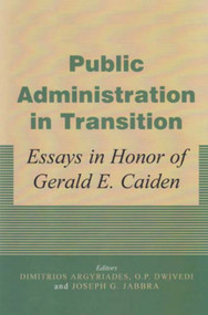 Public Administration in Transition (Essays in Honor of Gerald E Caiden) by Demetrios Argyriades, O.P. Dwivedi, Joseph Jabbra, 9780853037552