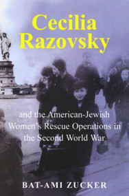 Cecilia Razovsky and the American Jewish Women's Rescue Operations in the Second World War by Bat-Ami Zucker, 9780853037644