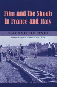 Film and the Shoah in France and Italy by Giacomo Lichtner, Richard Bosworth, 9780853037866