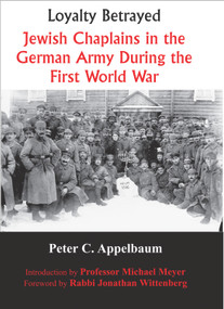Loyalty Betrayed (Jewish Chaplains in the German Army During the First World War) by Peter C. Appelbaum, Michael Meyer, Jonathan Wittenberg, 9780853038283
