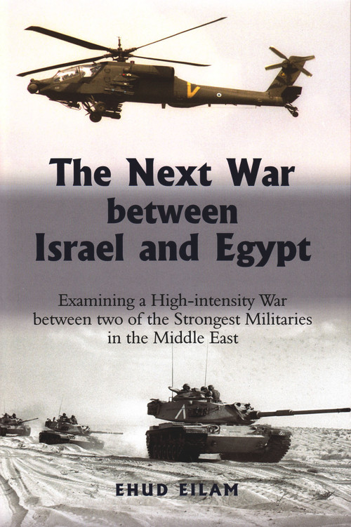 The Next War between Israel and Egypt (Examining a High-intensity War between Two of the Strongest Militaries in the Middle East) by Ehud Eilam, 9780853038382