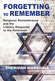 Forgetting to Remember (Religious Remembrance and the Literary Response to the Holocaust) by Sheridan Marshall, 9780853038399